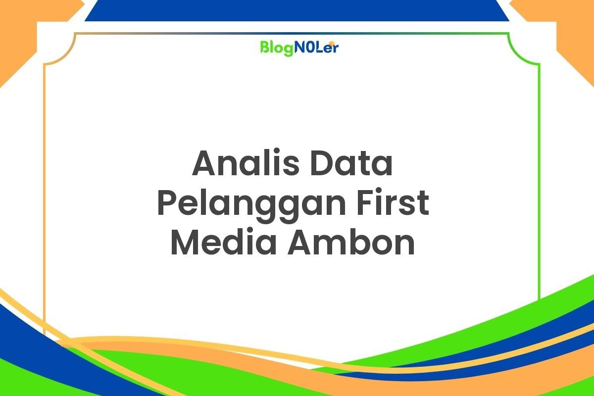 Analis Data Pelanggan First Media Ambon