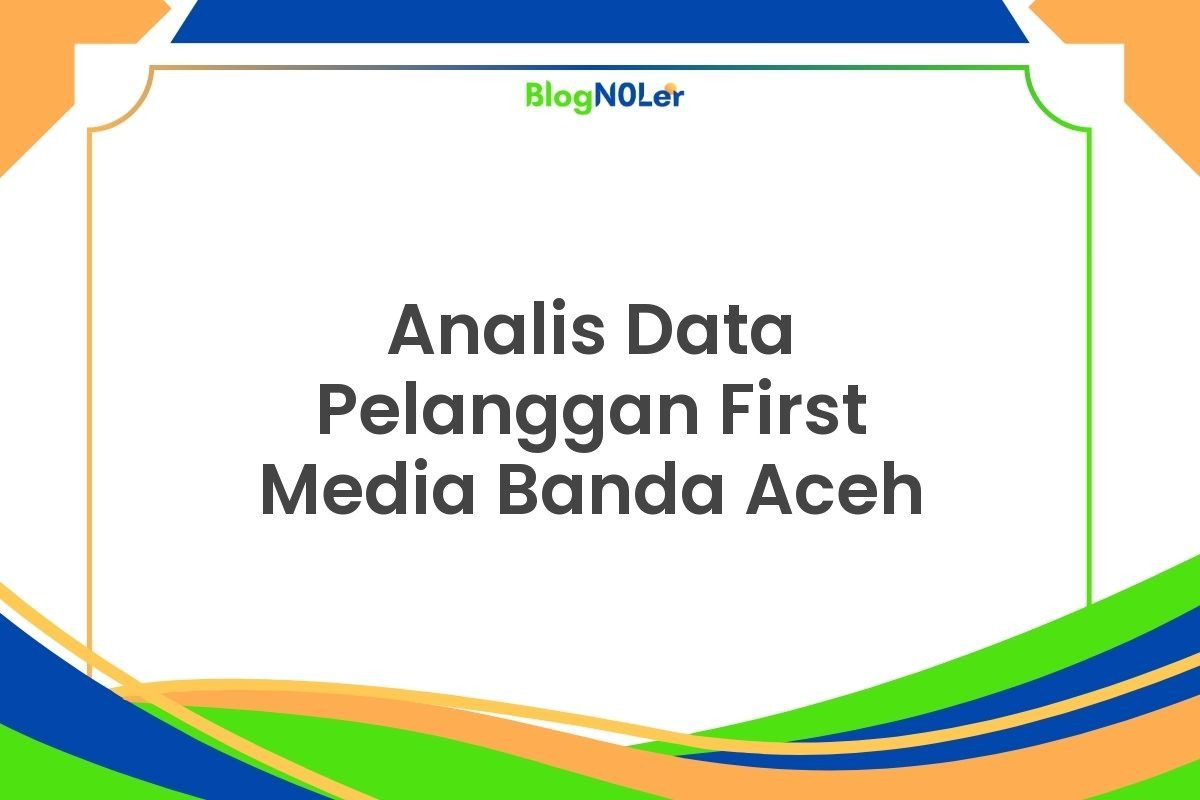 Analis Data Pelanggan First Media Banda Aceh