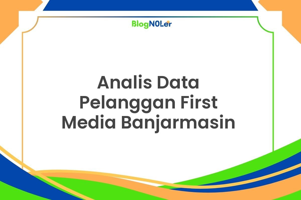 Analis Data Pelanggan First Media Banjarmasin