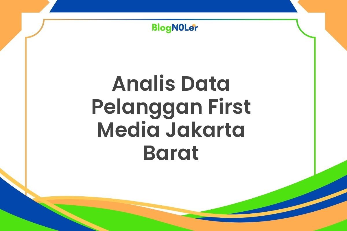 Analis Data Pelanggan First Media Jakarta Barat