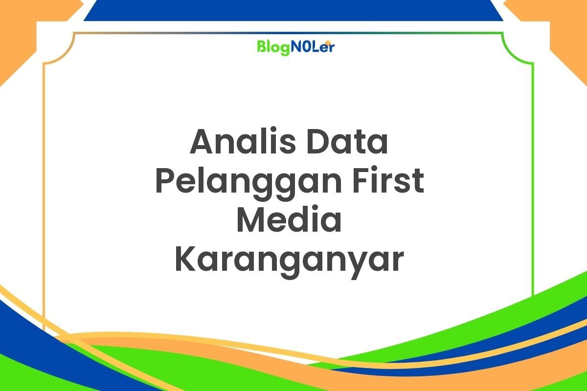 Analis Data Pelanggan First Media Karanganyar