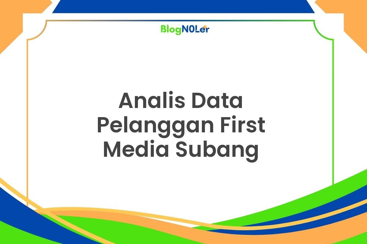 Analis Data Pelanggan First Media Subang