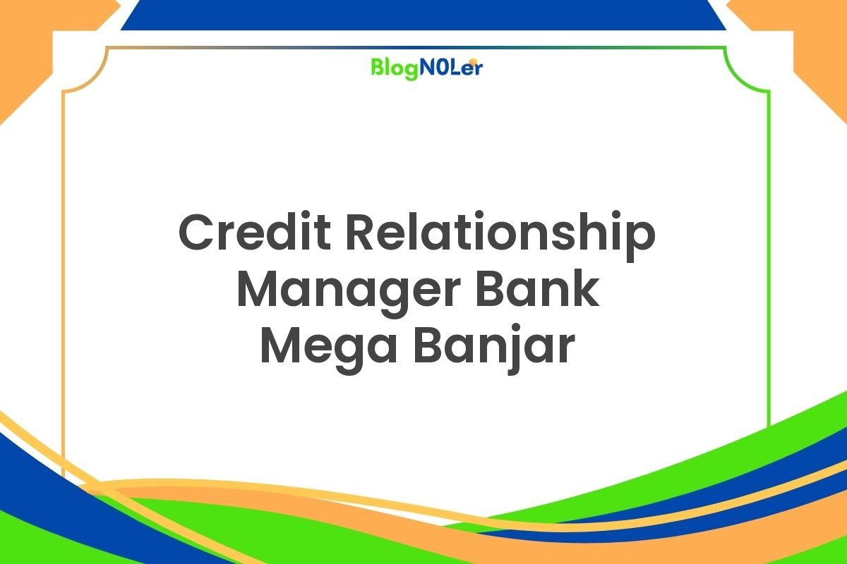 Credit Relationship Manager Bank Mega Banjar