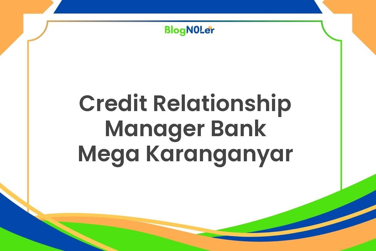 Credit Relationship Manager Bank Mega Karanganyar