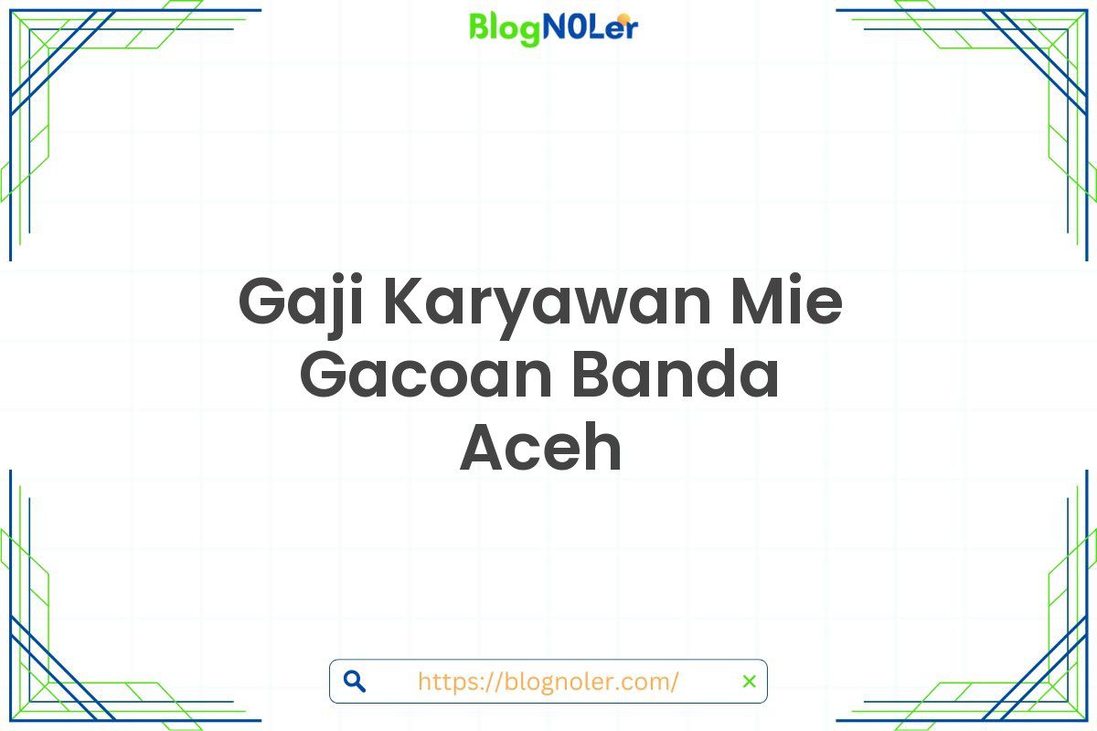 Gaji Karyawan Mie Gacoan Banda Aceh