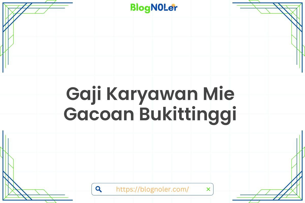 Gaji Karyawan Mie Gacoan Bukittinggi