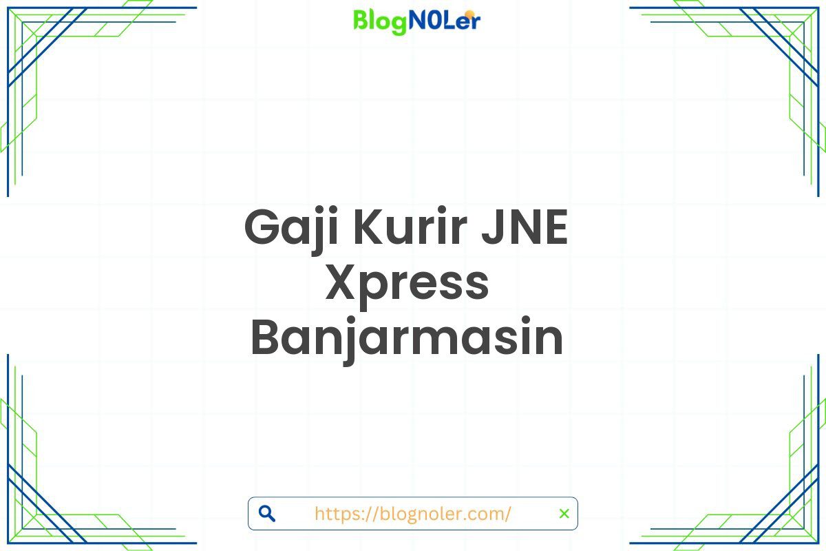 Gaji Kurir JNE Xpress Banjarmasin