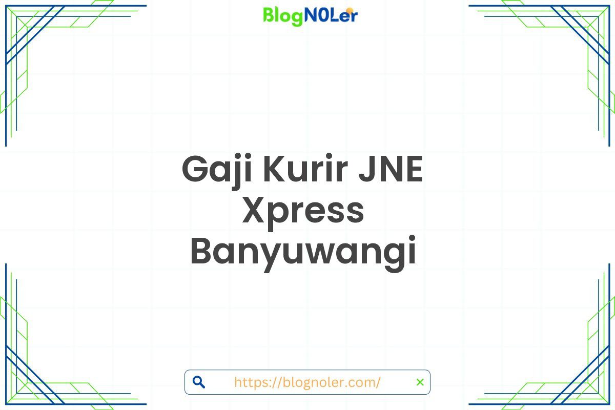 Gaji Kurir JNE Xpress Banyuwangi