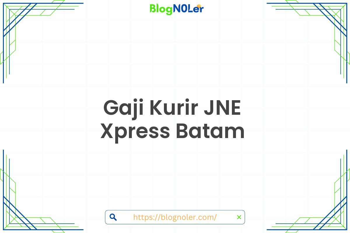 Gaji Kurir JNE Xpress Batam