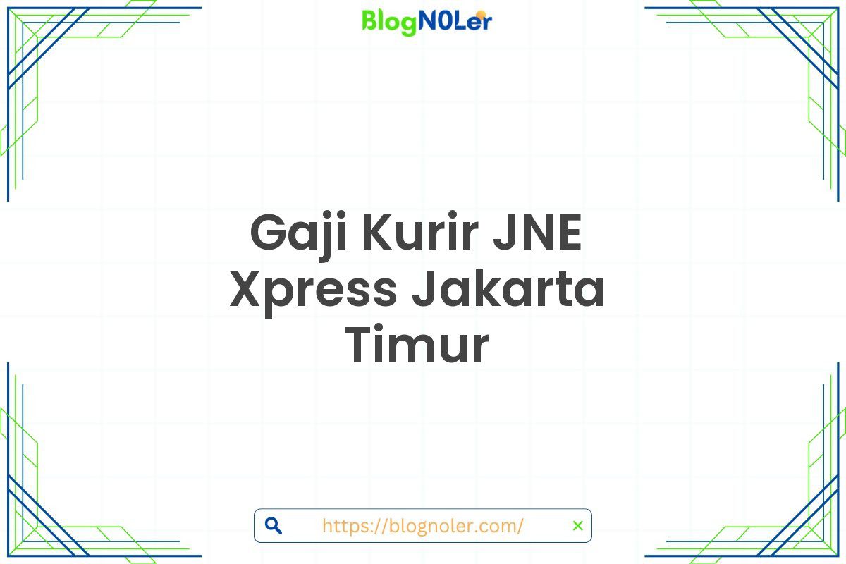 Gaji Kurir JNE Xpress Jakarta Timur