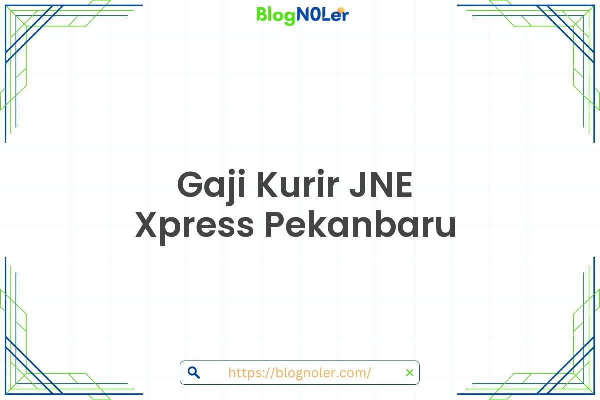 Gaji Kurir JNE Xpress Pekanbaru