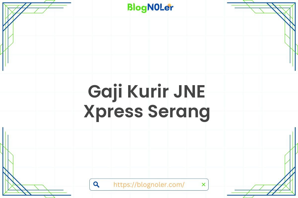 Gaji Kurir JNE Xpress Serang