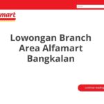 Lowongan Branch Area Alfamart Bangkalan