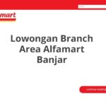 Lowongan Branch Area Alfamart Banjar