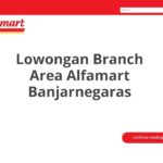 Lowongan Branch Area Alfamart Banjarnegaras