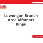 Lowongan Branch Area Alfamart Binjai