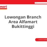 Lowongan Branch Area Alfamart Bukittinggi