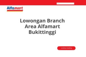 Lowongan Branch Area Alfamart Bukittinggi