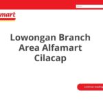 Lowongan Branch Area Alfamart Cilacap