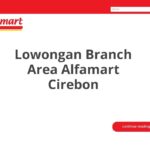 Lowongan Branch Area Alfamart Cirebon