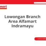 Lowongan Branch Area Alfamart Indramayu