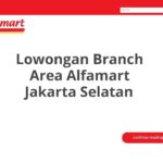 Lowongan Branch Area Alfamart Jakarta Selatan