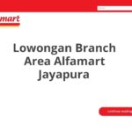 Lowongan Branch Area Alfamart Jayapura