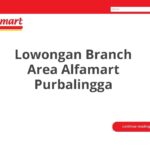 Lowongan Branch Area Alfamart Purbalingga