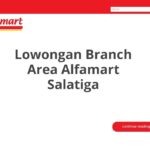 Lowongan Branch Area Alfamart Salatiga