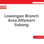 Lowongan Branch Area Alfamart Subang