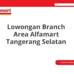 Lowongan Branch Area Alfamart Tangerang Selatan