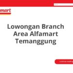 Lowongan Branch Area Alfamart Temanggung