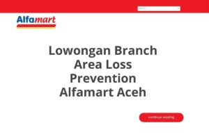 Lowongan Branch Area Loss Prevention Alfamart Aceh