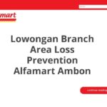 Lowongan Branch Area Loss Prevention Alfamart Ambon