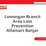 Lowongan Branch Area Loss Prevention Alfamart Banjar