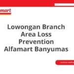 Lowongan Branch Area Loss Prevention Alfamart Banyumas