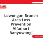 Lowongan Branch Area Loss Prevention Alfamart Banyuwangi