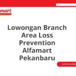 Lowongan Branch Area Loss Prevention Alfamart Pekanbaru