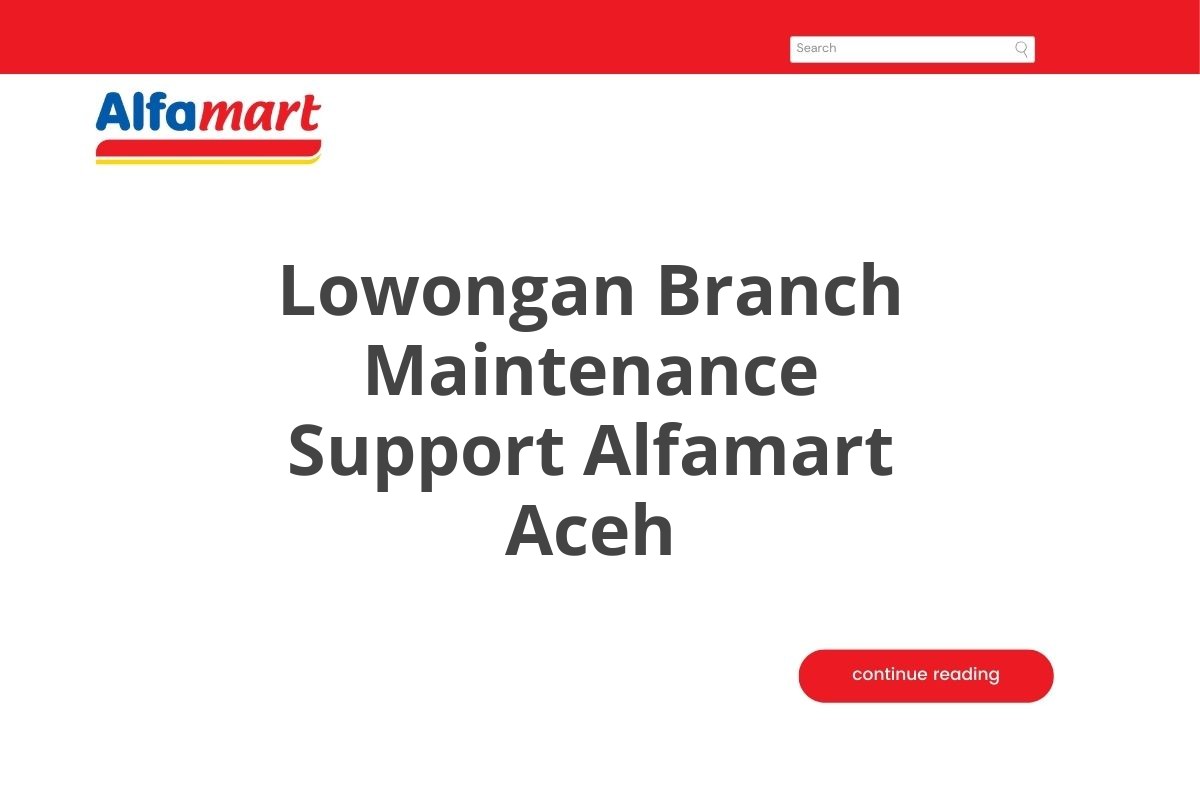 Lowongan Branch Maintenance Support Alfamart Aceh