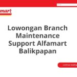 Lowongan Branch Maintenance Support Alfamart Balikpapan