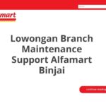 Lowongan Branch Maintenance Support Alfamart Binjai