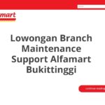 Lowongan Branch Maintenance Support Alfamart Bukittinggi