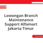 Lowongan Branch Maintenance Support Alfamart Jakarta Timur