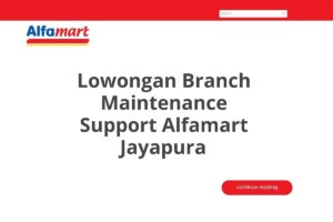 Lowongan Branch Maintenance Support Alfamart Jayapura