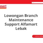 Lowongan Branch Maintenance Support Alfamart Lebak