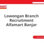 Lowongan Branch Recruitment Alfamart Banjar