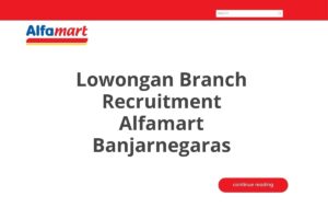 Lowongan Branch Recruitment Alfamart Banjarnegaras