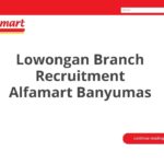 Lowongan Branch Recruitment Alfamart Banyumas