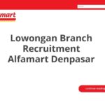 Lowongan Branch Recruitment Alfamart Denpasar