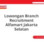 Lowongan Branch Recruitment Alfamart Jakarta Selatan